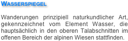 Wasserspiegel

Wanderungen prinzipiell naturkundlicher Art, gekennzeichnet vom Element Wasser, die hauptsächlich in den oberen Talabschnitten im offenen Bereich der alpinen Wiesen stattfinden.